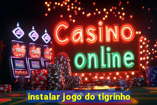 instalar jogo do tigrinho